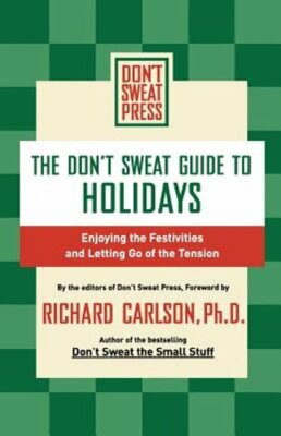 The Don't Sweat Guide to Holidays: Enjoying the Festivities and Letting Go of