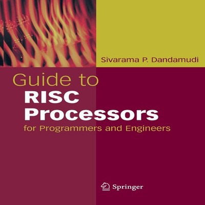 Guide to RISC Processors For Programmers and Engineers Sivarama P