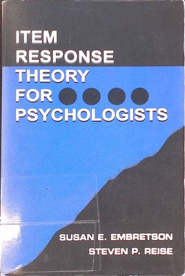 Item Response Theory for Psychologists Embretson, Susan E. and Steven P. Reise: