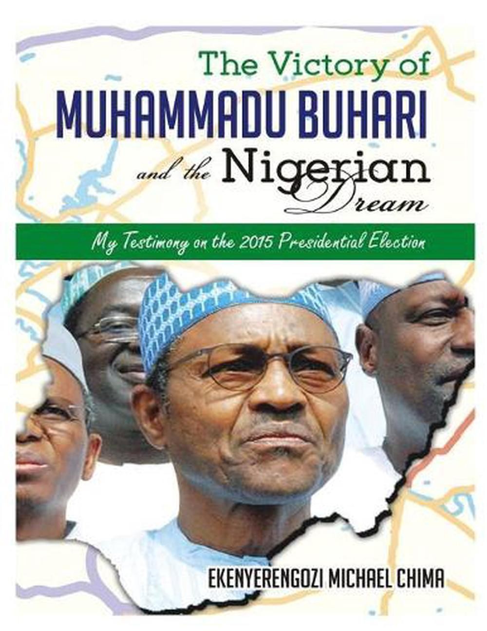 The Victory of Muhammadu Buhari and the Nigerian Dream by Michael Chima Ekenyere