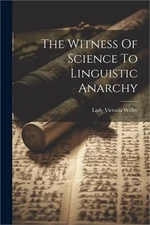The Witness Of Science To Linguistic Anarchy (Paperback or Softback)