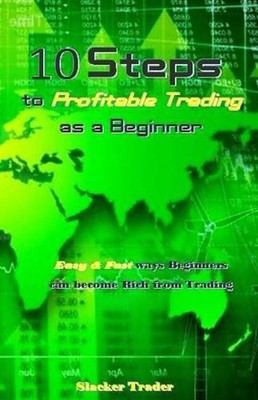 10 Steps to Profitable Trading as a Beginner: Easy & Fast ways Beginners can bec