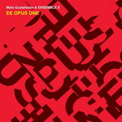 Mats Gustafsson & Ensemble E Ee Opus One (CD) Album