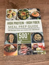 High-Protein High-Fiber Meal Prep Guide: 100 Recipes that can create over 500