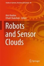 Robots and Sensor Clouds, Hardcover by Koubaa, Anis (EDT); Shakshuki, Elhadi ...
