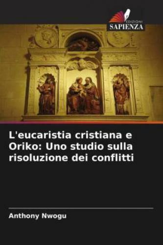 Thumbnail - L'eucaristia Cristiana E Oriko: Uno Studio Sulla Risoluzione Dei