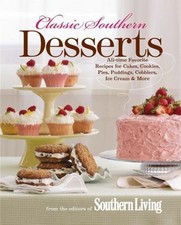 Classic Southern Desserts: All-Time Favorite Recipes for Cakes, Cookies,...