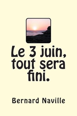 Le 3 juin tout sera fini by Bernard Naville (French) Paperback Book