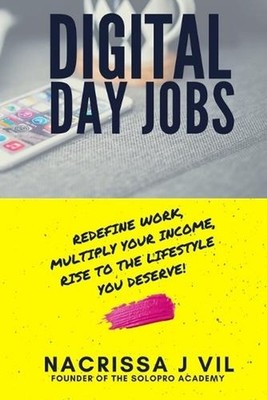 Digital Day Jobs: Redefine Work, Multiply Your Income, Rise to the Lifestyle You