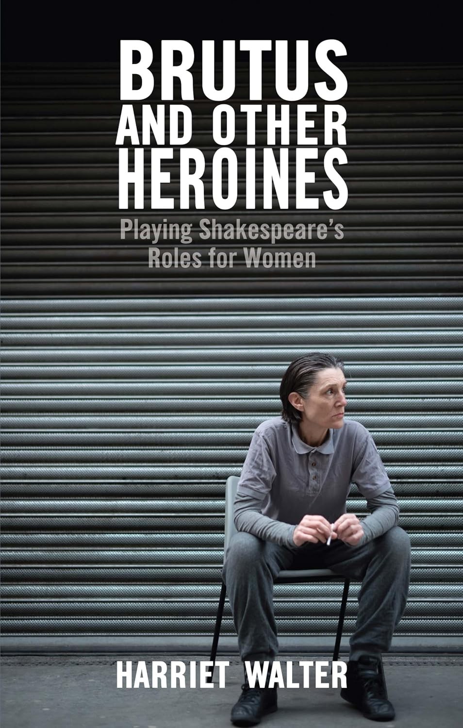 Brutus And Other Heroines : Playing Shakespeare's Roles For Women Harriet Walter - Image 5
