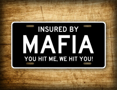 Insured By Mafia You Hit Me We Hit You! Funny Mafia License Plate 