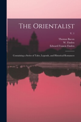 Bacon - Orientalist   Containing a Series of Tales Legends and Histo - X555z