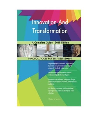Innovation And Transformation A Complete Guide - 2019 Edition, Gerardus Blokdyk
