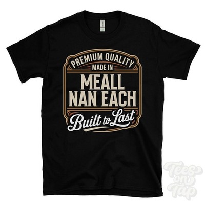 MADE IN MEALL NAN EACH PREMIUM QUALITÄT BUILT TO LAST T-SHIRT scotland