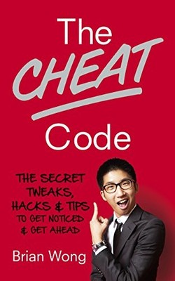 The Cheat Code: The Secret Tweaks, Hacks and Tips to G by Wong, Brian 075355724X