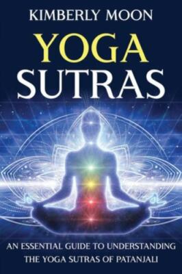 Yoga Sutras: An Essential Guide to Understanding the Yoga Sutras of Patanjali...