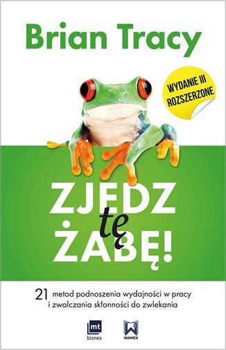 Zjedz Tę Żabę (te Zabe) Brian Tracy / Mt Biznes