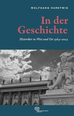 In der Geschichte: Historiker in West und Ost Buch Vergangenheitsverlag