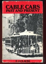 Cable Cars, Past and Present, by; Clauss - SC Book, 1982 - California + History
