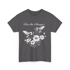 Bee the Change! T-Shirt - Inspirational Bee Design Tee - Eco Fashion Statement