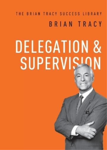 Brian Tracy Delegation and   Supervision (Tascabile) Brian Tracy Success Library