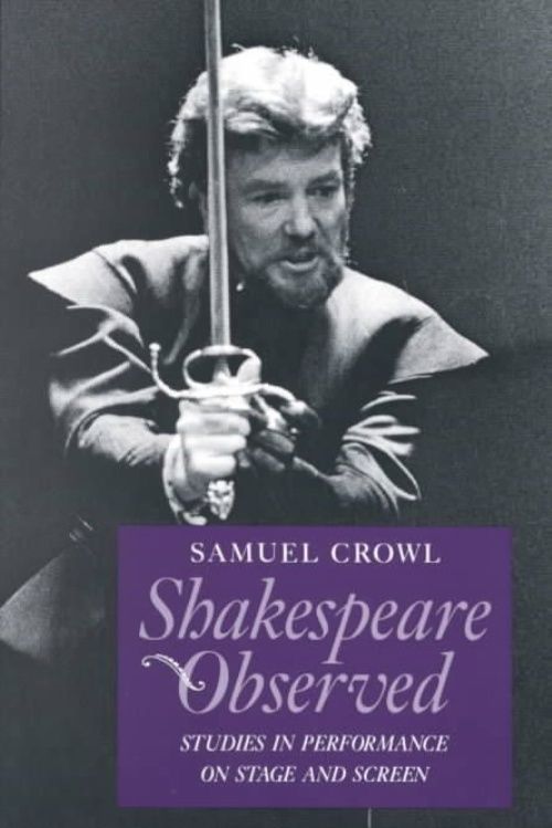 Shakespeare Observed : Studies in Performance on Stage and Screen by Samuel ...