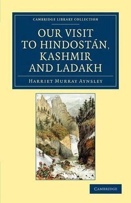 Our Visit to Hindostn, Kashmir and Ladakh by Harriet Murray Aynsley (English) Pa