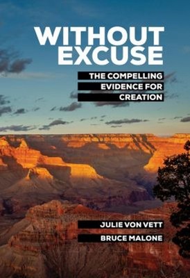 Without Excuse : The Compelling Evidence for Creation Hardcover