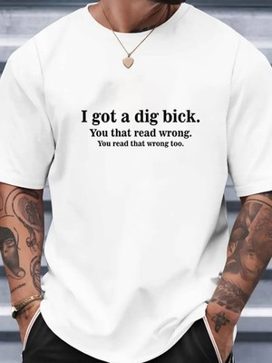 T-Shirt I Got a Dig Bick You Read That Wrong lustig Wortspiel Witz Unisex Shirt Top