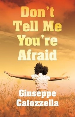 Don't Tell Me You're Afraid,Catozzella, Giuseppe Giuseppe Catozz