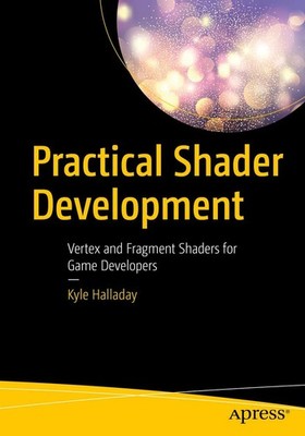 Practical Shader Development: Vertex and Fragment Shaders for Game Developer...