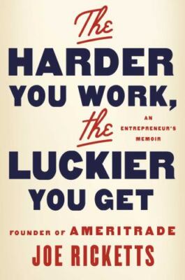 The Harder You Work, the Luckier You Get: An Entrepreneur's Memoir, Ricketts, Jo