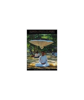 Making Fields of Merit: Buddhist Female Ascetics and Gendered Orders in Thailand
