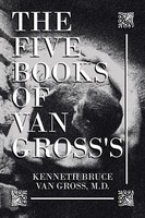 Kenneth Bruce Van Gross M. D. | The Five Books Of Van Gross's | Taschenbuch