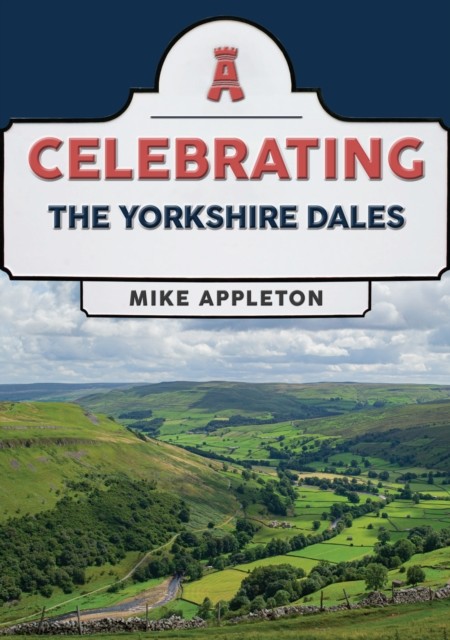 Celebrating The Yorkshire Dales by Mike Appleton (Paperback Book)