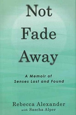 Not Fade Away: A Memoir of - Hardcover, by Alexander Rebecca A.; - Very Good z