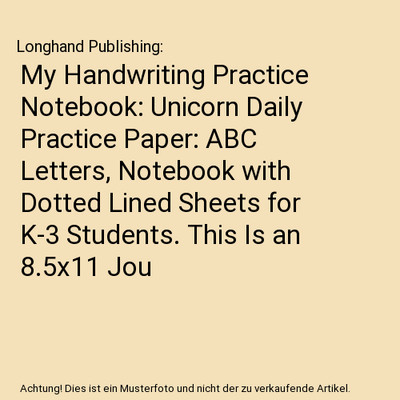 My Handwriting Practice Notebook: Unicorn Daily Practice Paper: ABC Letters, Not