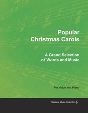Popular Christmas Carols - A Grand Selection Of Words And Music For Voice A...