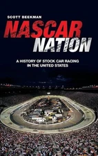 NASCAR Nation: A History of Stock Car Racing in the United States by Scott Beekm