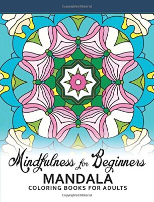 Mindfulness For Beginners Mandala: Coloring Books for Adults, Easy Mandala Pa-,
