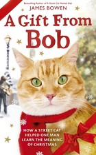 A Gift from Bob: How a Street Cat Helped One Man Learn the Meaning of Christ...