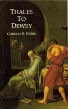 Thales to Dewey - Hardcover, by Gordon Haddon Clark - Good