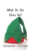 Alexander Thornton | What Do The Elves Do? | Buch | Englisch (2024)