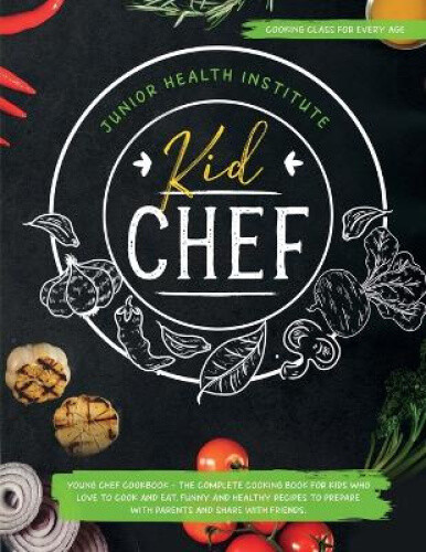 Thumbnail - Kid Chef: Young Chef Cookbook - The Complete Cooking Book For Kids Who
