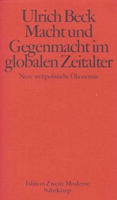 Macht und Gegenmacht im globalen Zeitalter: Neue weltpolitische Ökonomie Beck, U