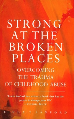 Strong At The Broken Places | Overcoming the Trauma of Childhood Abuse | Sanford