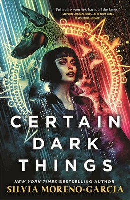 Certain Dark Things | Silvia Moreno-Garcia | englisch