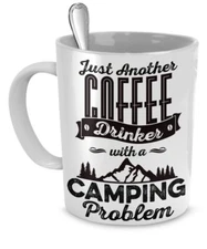 Camping Mug – Camping Coffee Mug - Gifts for Camper - Camping Problems
