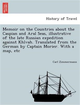 Memoir on the Countries about the Caspian and Aral Seas, Illustrative of the Lat