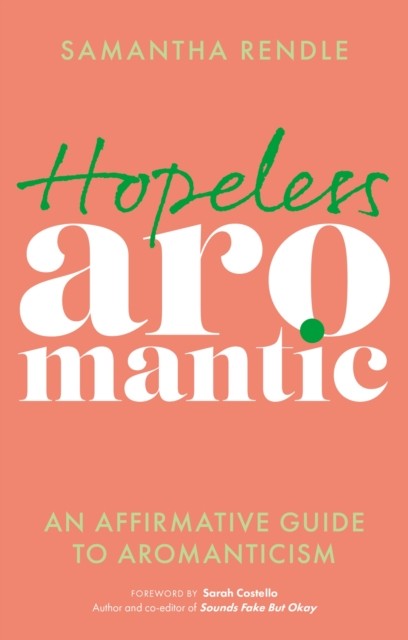 Hopeless Aromantic: An Affirmative Guide to Aromanticism by Samantha Rendle - Image 7